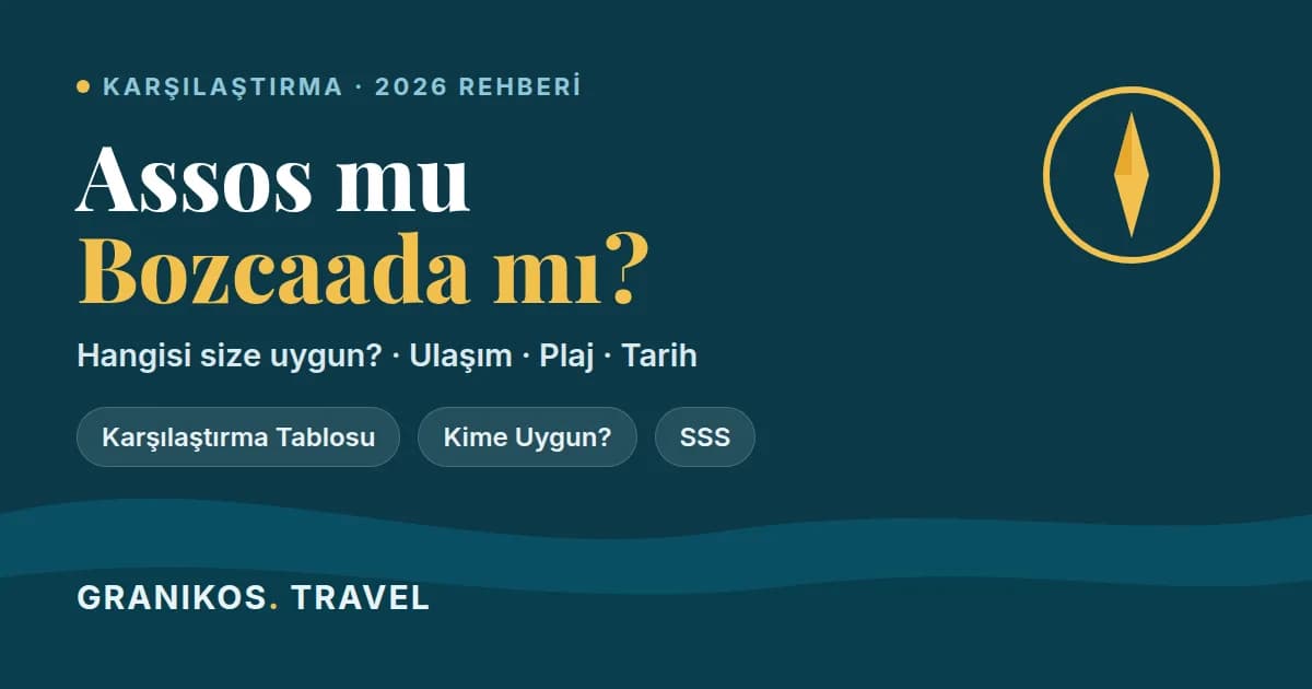 Assos mu Bozcaada mı? Hangisi Daha İyi? 2026 Karşılaştırma Rehberi